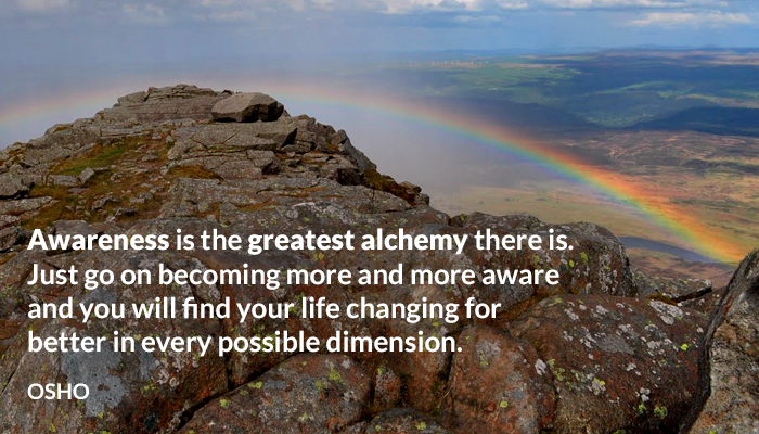 alchemy aware awareness becoming better changing dimension every find life osho possible