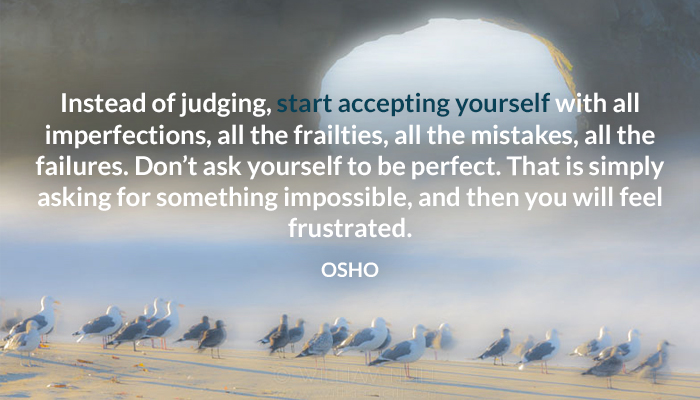 accept ask dont failure frailties frustrated imperfection judging mistakes osho perfect with yourself