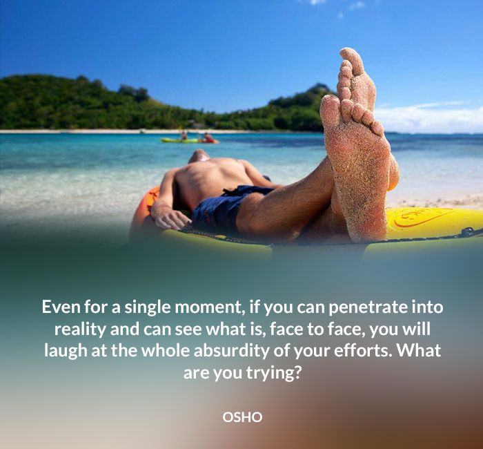 absurdity effort facetoface laugh moment osho penetrate quote reality single trying