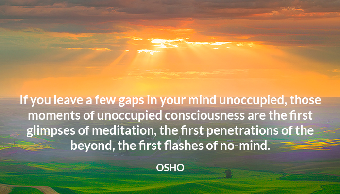 beyond consciousness gaps glimpse meditation mind moments nomind osho unoccupied