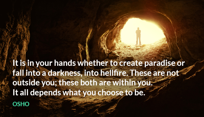 be choose create depends hands hellfire osho outside paradise within